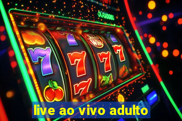 live ao vivo adulto